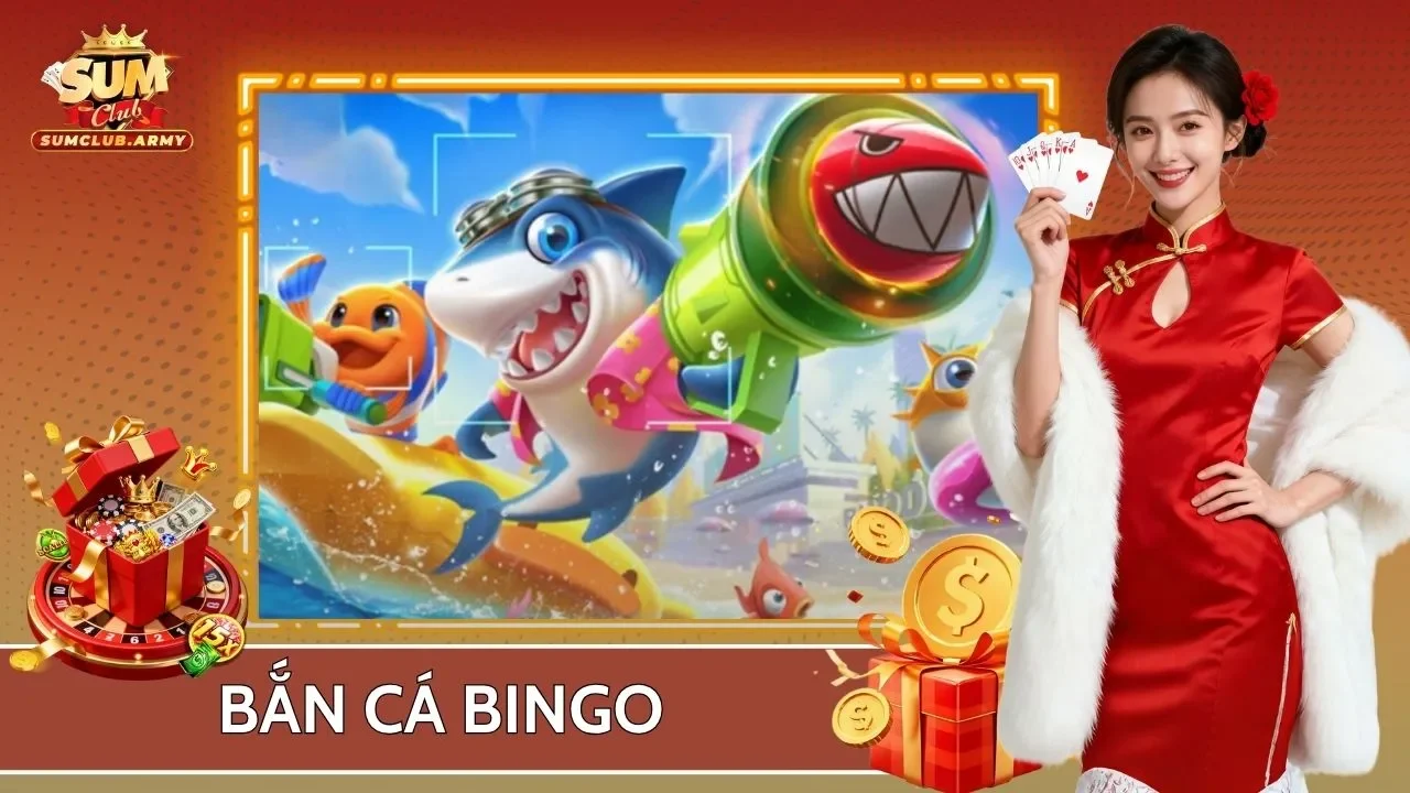 Bắn Cá Bingo Sumclub - Trải Nghiệm Săn Thưởng Làm Giàu Hot Nhất 2026