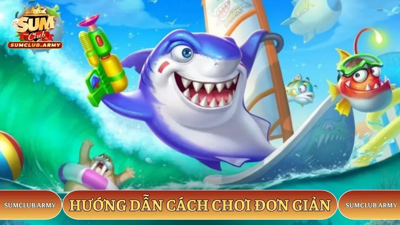 Hướng dẫn cách chơi bắn cá Sumclub đơn giản